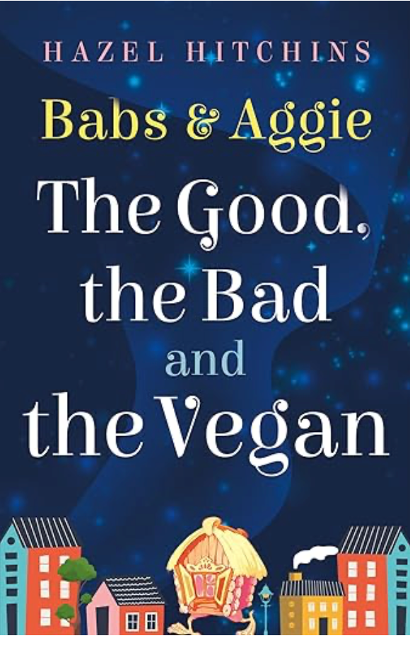 Babs & Aggie: the Good, the Bad and the Vegan (The Slippers and Sorcery Chronicles Book 1) by Hazel Hitchins